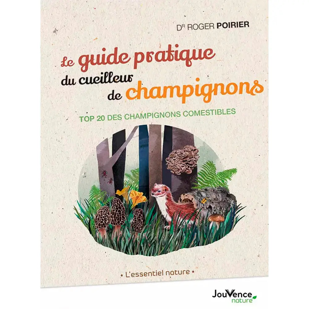 LE GUIDE PRATIQUE DU CUEILLEUR DE CHAMPIGNONS