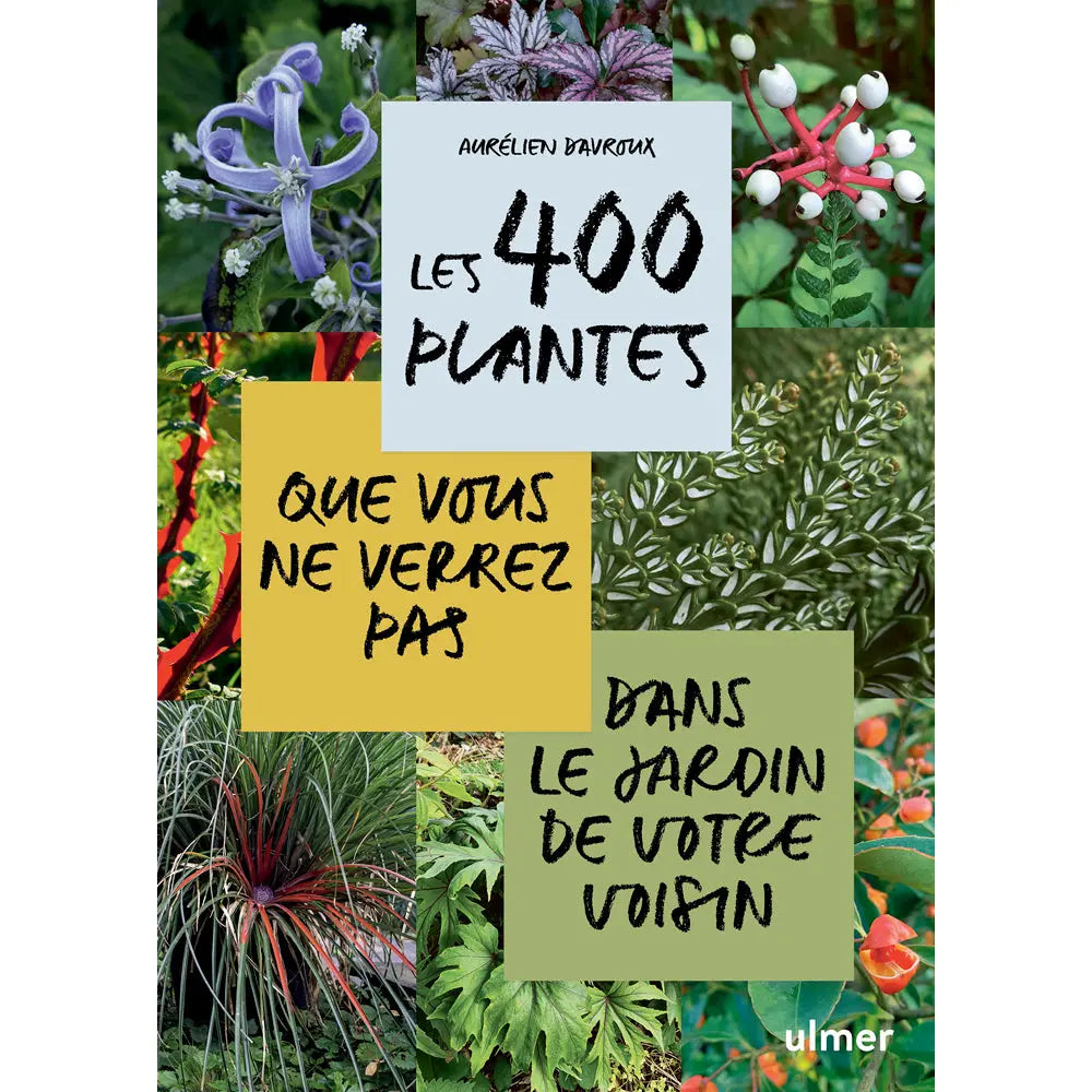 LES 400 PLANTES DE JARDIN QUE VOUS NE TROUVEREZ PAS CHEZ VOTRE VOISIN