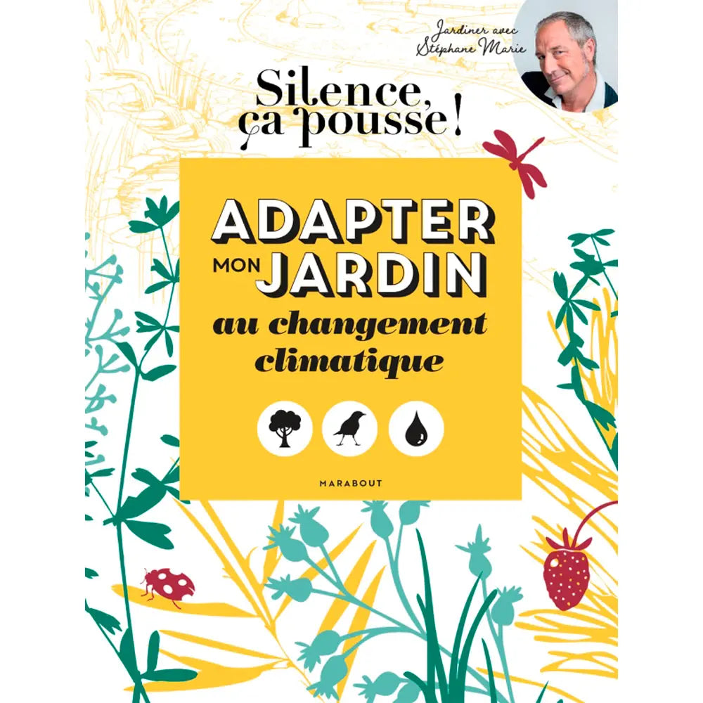 LES CAHIERS SILENCE ÇA POUSSE - ADAPTER MON JARDIN AU CHANGEMENT CLIMATIQUE