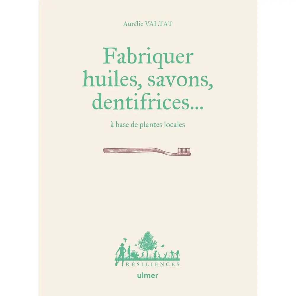FABRIQUER HUILES, SAVONS, DENTIFRICES ... 