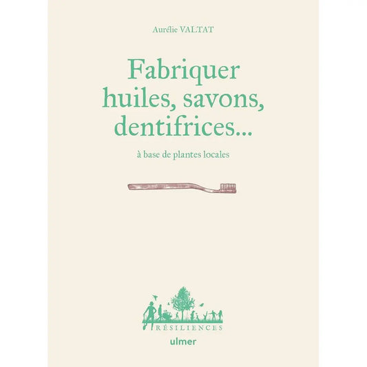 FABRIQUER HUILES, SAVONS, DENTIFRICES ... 