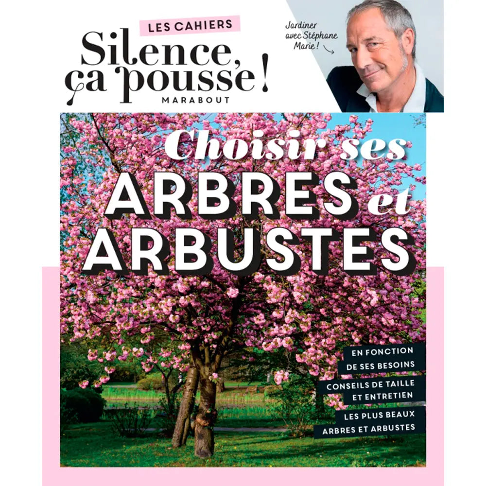 LES CAHIERS SILENCE ÇA POUSSE - CHOISIR SES ARBRES ET ARBUSTES 