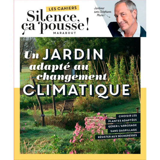 LES CAHIERS SILENCE ÇA POUSSE - UN JARDIN ADAPTÉ AU CHANGEMENT CLIMATIQUE 