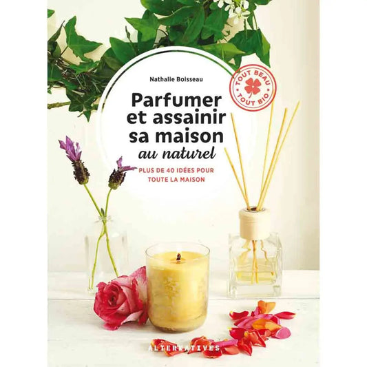 PARFUMER ET ASSAINIR SA MAISON AU NATUREL 